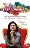 Secrets Revealed for Extraordinary Success: Change of Approach, a fantastic life-changing guide for faster personal and professional growth