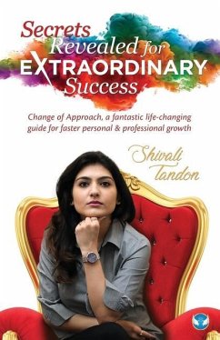 Secrets Revealed for Extraordinary Success: Change of Approach, a fantastic life-changing guide for faster personal and professional growth - Tandon, Shivali