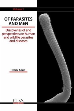 Of Parasites and Men: Discoveries of and perspectives on human and wildlife parasites and diseases. Volume 1 - Amin, Omar