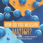 How Do You Measure Matter?   Changes in Matter & Energy Grade 4   Children's Physics Books