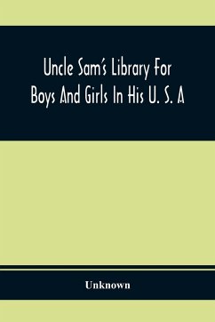 Uncle Sam'S Library For Boys And Girls In His U. S. A - Unknown