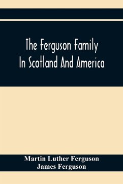 The Ferguson Family In Scotland And America - Luther Ferguson, Martin; Ferguson, James