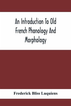 An Introduction To Old French Phonology And Morphology - Bliss Luquiens, Frederick