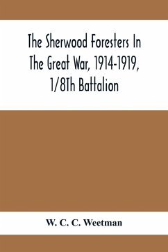 The Sherwood Foresters In The Great War, 1914-1919, 1/8Th Battalion - C. C. Weetman, W.