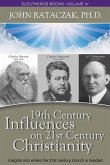 19th CENTURY INFLUENCES ON 21ST CENTURY CHRISTIANITY: Insights into where the 21st century church headed.