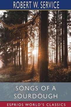 Songs of a Sourdough (Esprios Classics) - Service, Robert W.