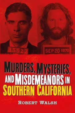 Murders, Mysteries, and Misdemeanors in Southern California - Walsh, Robert
