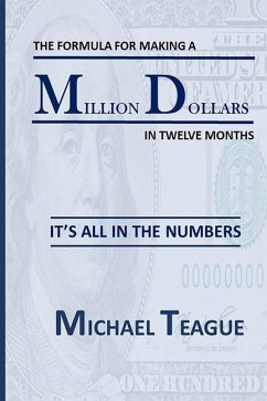The Formula for Making a Million Dollars in Twelve Months: It's All in the Numbers - Teague, Michael D.