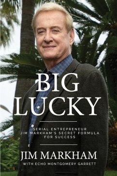 Big Lucky: Serial Entrepreneur Jim Markham's Secret Formula for Success - Markham, Jim