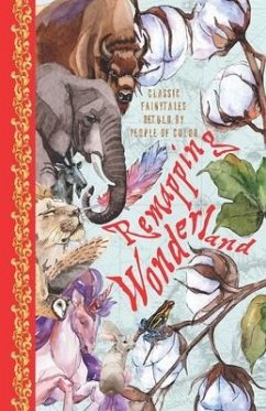 Remapping Wonderland: Classic Fairytales Retold by People of Color - Arther, Azure; Choi, Suh Young; Esquivel, Angelica