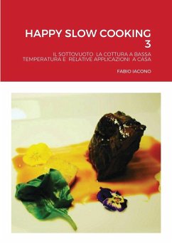 Happy Slow Cooking 3: Il Sottovuoto La Cottura a Bassa Temperatura E Relative Applicazioni a Casa - Iacono, Fabio