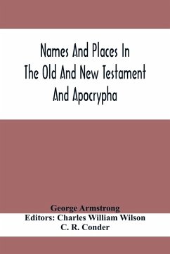 Names And Places In The Old And New Testament And Apocrypha, With Their Modern Identifications - Armstrong, George