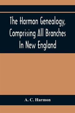 The Harmon Genealogy, Comprising All Branches In New England - C. Harmon, A.