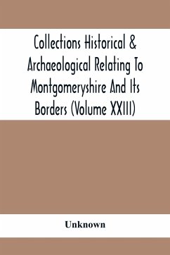 Collections Historical & Archaeological Relating To Montgomeryshire And Its Borders (Volume Xxiii) - Unknown