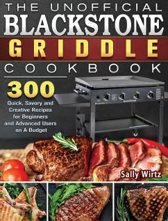 The Unofficial Blackstone Griddle Cookbook - Wirtz, Sally