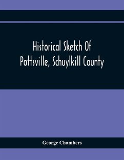 Historical Sketch Of Pottsville, Schuylkill County - Chambers, George