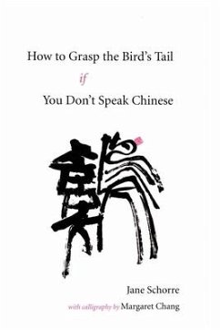 How to Grasp the Bird's Tail If You Don't Speak Chinese - Schorre, Jane