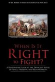 When Is It Right to Fight?: A Penetrating Look at the Difficult Issues Of Peace, Freedom, and Responsibility