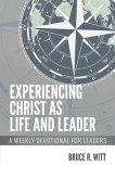 Experiencing Christ as Life and Leader: A Weekly Devotion for Leaders