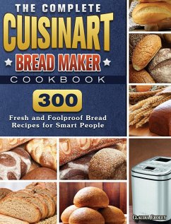 The Complete Cuisinart Bread Maker Cookbook: 300 Fresh and Foolproof Bread Recipes for Smart People - Croley, Claudia