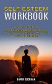 Self Esteem Workbook: A Self-doubt State of Mind by Learning to Gain Confidence (How to Overcome Shyness, Worry and Boost Your Self-esteem)