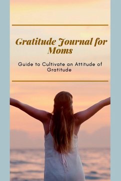 Gratitude Journal for Moms Guide to cultivate an Attitude of Gratitude - Daisy, Adil