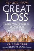 Healing from Great Loss: Facing Pain and Grief to Recover Your Authentic Self