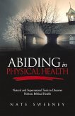 Abiding in Physical Health: Natural and Supernatural Tools to Discover Holistic Biblical Health Volume 5