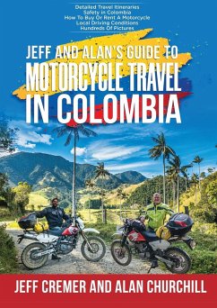 Jeff and Alan's Guide To Motorcycle Travel In Colombia - Cremer, Jeffrey; Churchill, Alan