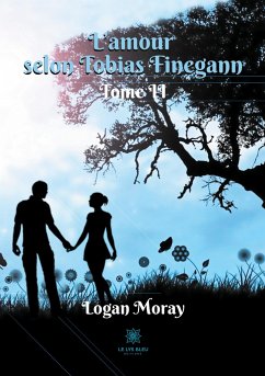 L'amour selon Tobias Finegann: Tome II - Moray, Logan