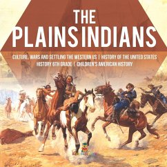 The Plains Indians   Culture, Wars and Settling the Western US   History of the United States   History 6th Grade   Children's American History - Baby