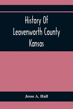 History Of Leavenworth County Kansas - A. Hall, Jesse