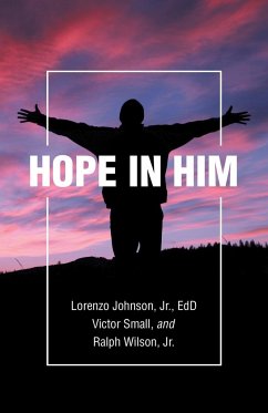 Hope in Him - Johnson Jr EdD, Lorenzo; Small, Victor; Wilson Jr., Ralph