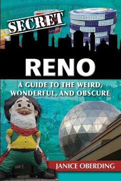 Secret Reno: A Guide to the Weird, Wonderful, and Obscure - Oberding, Janice