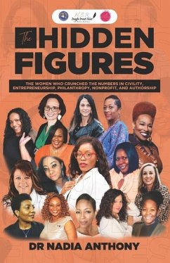 The Hidden Figures: The Women who Crunched the Numbers in Civility, Entrepreneurship, Philanthropy, Nonprofit, and Authorship - Anthony, Nadia
