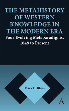 The Metahistory of Western Knowledge in the Modern Era - Blum, Mark E.
