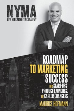 Roadmap to Marketing Success for Start-ups, Product Launches, or Career Changers - Hofmann, Maurice