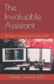 The Invaluable Assistant: 30+ Ways to Demonstrate Your Full Value at Work