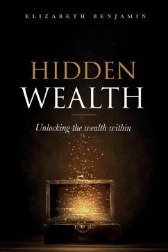 Hidden Wealth: Unlocking the wealth within - Benjamin, Elizabeth