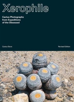 Xerophile, Revised Edition: Cactus Photographs from Expeditions of the Obsessed - Store, Cactus