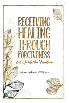 Receiving Healing Through Forgiveness: A Guide to Freedom - Williams, Winsome