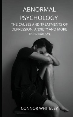 Abnormal Psychology: The Causes and Treatments of Depression, Anxiety and More Third Edition - Whiteley, Connor