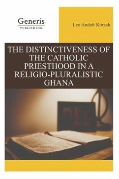 The Distinctiveness of the Catholic Priesthood in a Religio-Pluralistic Ghana - Korsah, Leo Andoh
