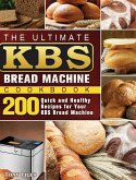 The Ultimate KBS Bread Machine Cookbook