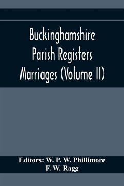 Buckinghamshire Parish Registers. Marriages (Volume II) - W. Ragg, F.