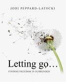 Letting Go ...: Finding Freedom in Surrender