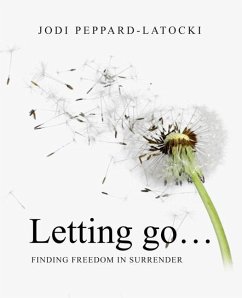 Letting Go ...: Finding Freedom in Surrender - Peppard-Latocki, Jodi