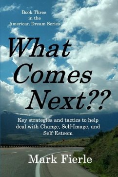 What Comes Next?: Key strategies and tactics to help deal with Change, Self-Image, and Self-Esteem - Fierle, Mark