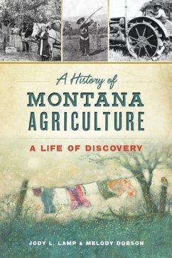 A History of Montana Agriculture: A Life of Discovery - Lamp, Jody L.; Dobson, Melody