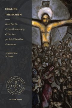 Healing the Schism: Karl Barth, Franz Rosenzweig, and the New Jewish-Christian Encounter - Rosner, Jennifer M.